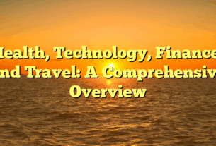Health, Technology, Finance, and Travel: A Comprehensive Overview