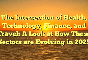 The Intersection of Health, Technology, Finance, and Travel: A Look at How These Sectors are Evolving in 2025