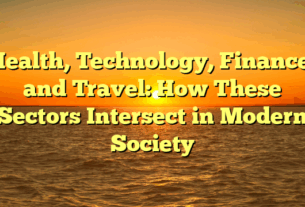 Health, Technology, Finance, and Travel: How These Sectors Intersect in Modern Society