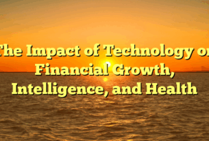 The Impact of Technology on Financial Growth, Intelligence, and Health