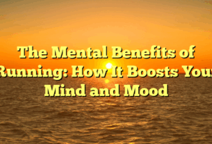 The Mental Benefits of Running: How It Boosts Your Mind and Mood