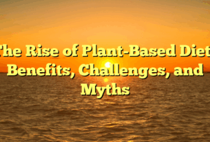 ﻿The Rise of Plant-Based Diets: Benefits, Challenges, and Myths