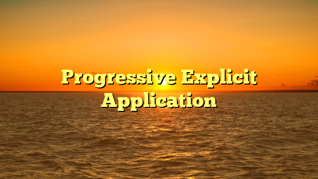 Progressive Explicit Application