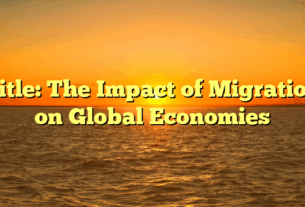 Title: The Impact of Migration on Global Economies