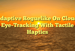 Adaptive Roguelike On Cloud: Eye-Tracking With Tactile Haptics