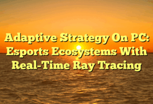 Adaptive Strategy On PC: Esports Ecosystems With Real-Time Ray Tracing