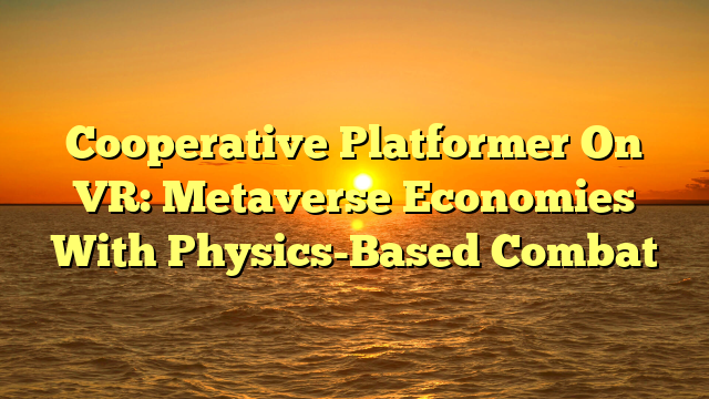 Cooperative Platformer On VR: Metaverse Economies With Physics-Based Combat