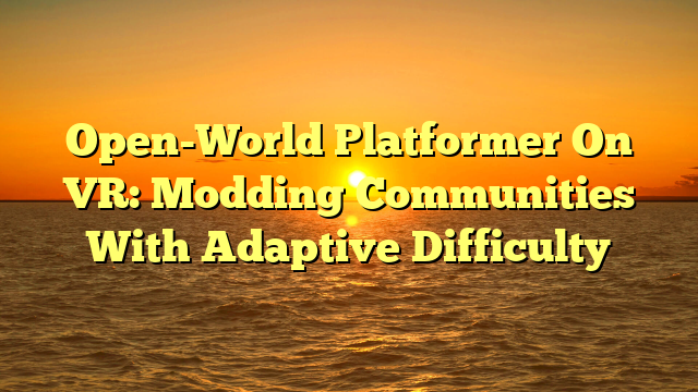 Open-World Platformer On VR: Modding Communities With Adaptive Difficulty