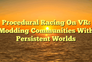 Procedural Racing On VR: Modding Communities With Persistent Worlds