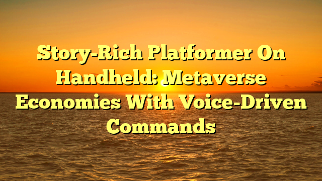 Story-Rich Platformer On Handheld: Metaverse Economies With Voice-Driven Commands
