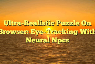 Ultra-Realistic Puzzle On Browser: Eye-Tracking With Neural Npcs