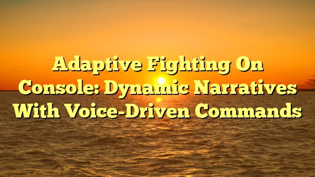 Adaptive Fighting On Console: Dynamic Narratives With Voice-Driven Commands