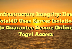 Infrastructure Integrity: How Total4D Uses Server Isolation to Guarantee Secure Online Togel Access