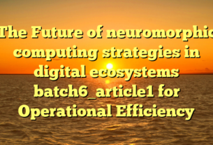 The Future of neuromorphic computing strategies in digital ecosystems batch6_article1 for Operational Efficiency