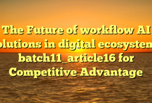 The Future of workflow AI solutions in digital ecosystems batch11_article16 for Competitive Advantage