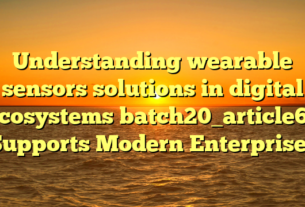 Understanding wearable sensors solutions in digital ecosystems batch20_article61 Supports Modern Enterprises
