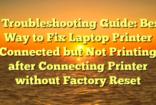 # Troubleshooting Guide: Best Way to Fix Laptop Printer Connected but Not Printing after Connecting Printer without Factory Reset