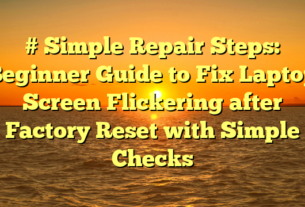 # Simple Repair Steps: Beginner Guide to Fix Laptop Screen Flickering after Factory Reset with Simple Checks