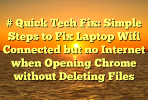 # Quick Tech Fix: Simple Steps to Fix Laptop Wifi Connected but no Internet when Opening Chrome without Deleting Files