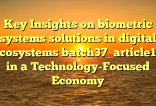 Key Insights on biometric systems solutions in digital ecosystems batch37_article17 in a Technology-Focused Economy