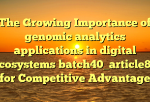 The Growing Importance of genomic analytics applications in digital ecosystems batch40_article80 for Competitive Advantage