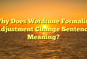 Why Does Wordtune Formality Adjustment Change Sentence Meaning?